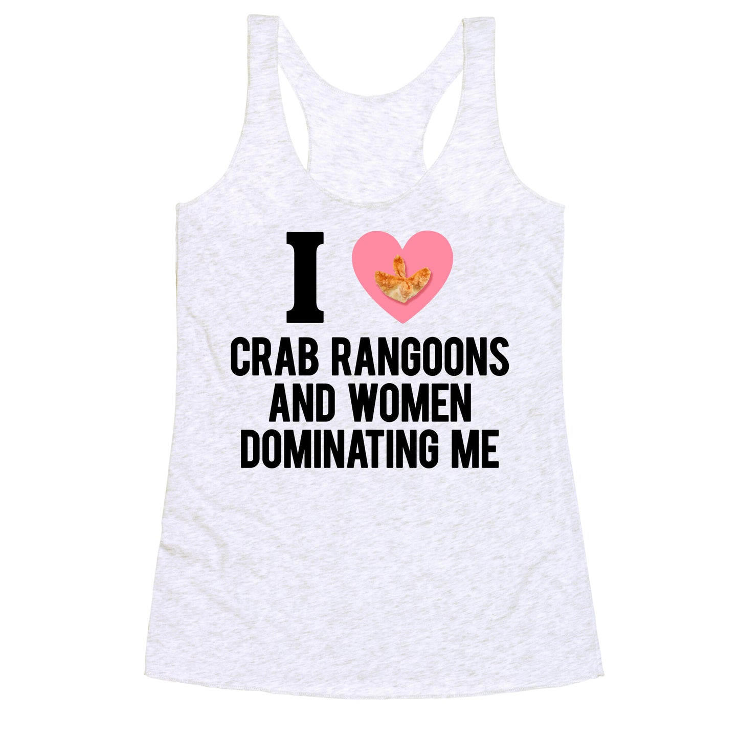 I Love Crab Rangoons and Women Dominating Me Racerback Tank
