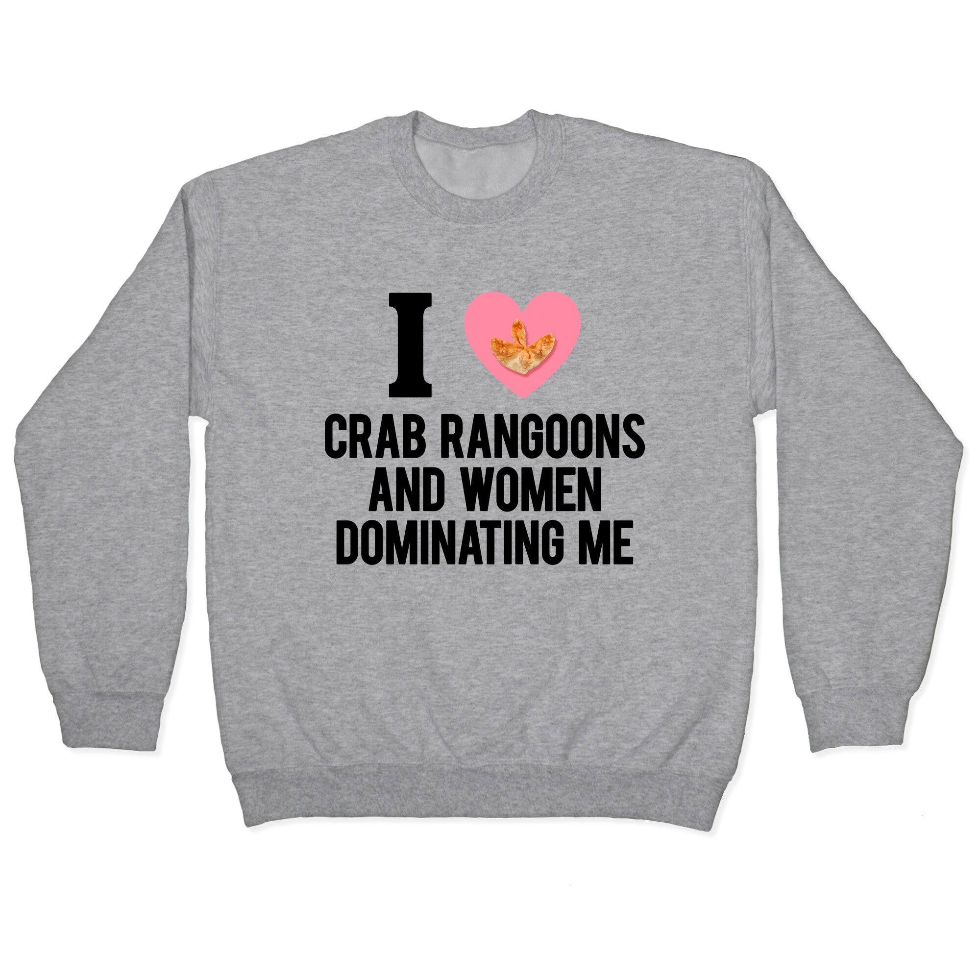 I Love Crab Rangoons and Women Dominating Me Crewneck Sweatshirt