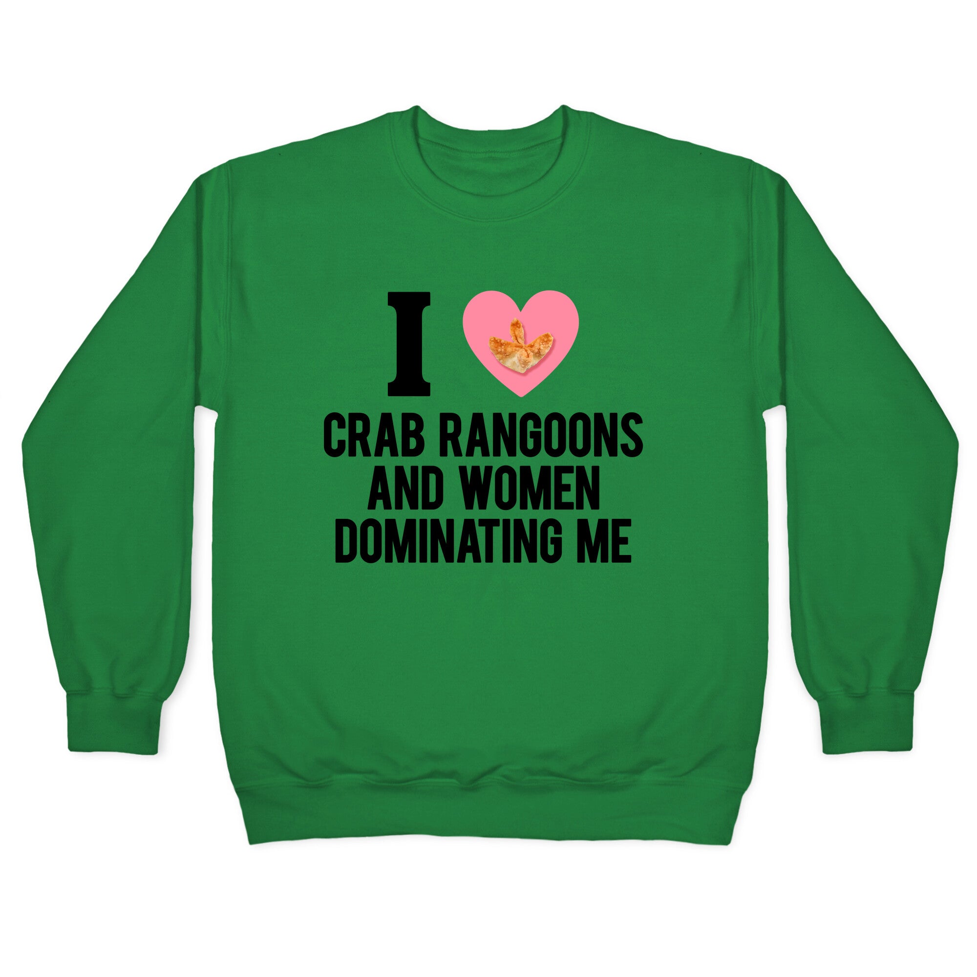 I Love Crab Rangoons and Women Dominating Me Crewneck Sweatshirt