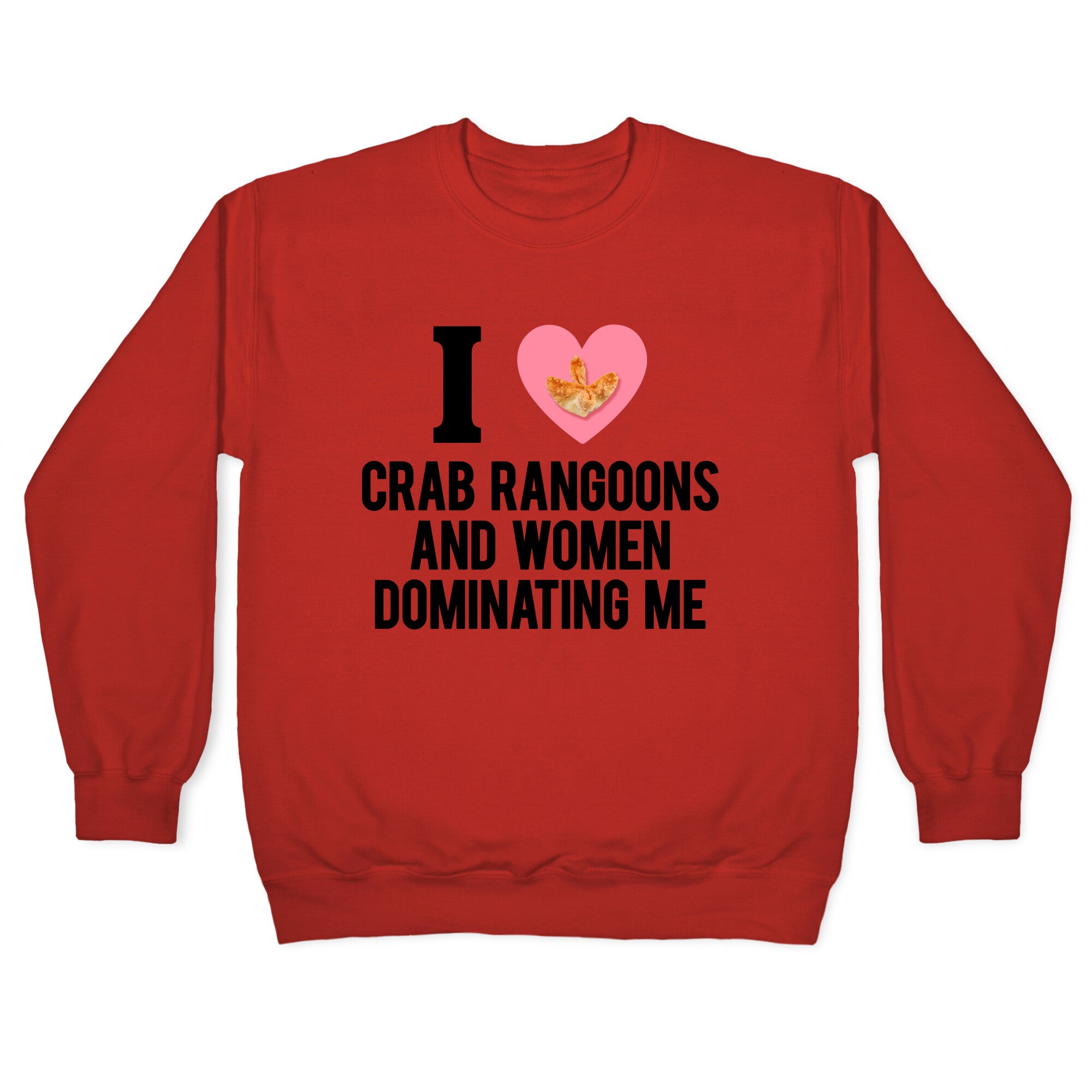 I Love Crab Rangoons and Women Dominating Me Crewneck Sweatshirt