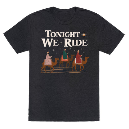 Tonight We Ride Unisex Triblend Tee