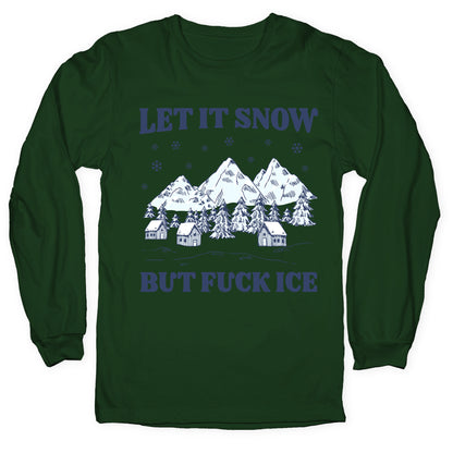 Let It Snow But Fuck ICE Longsleeve Tee
