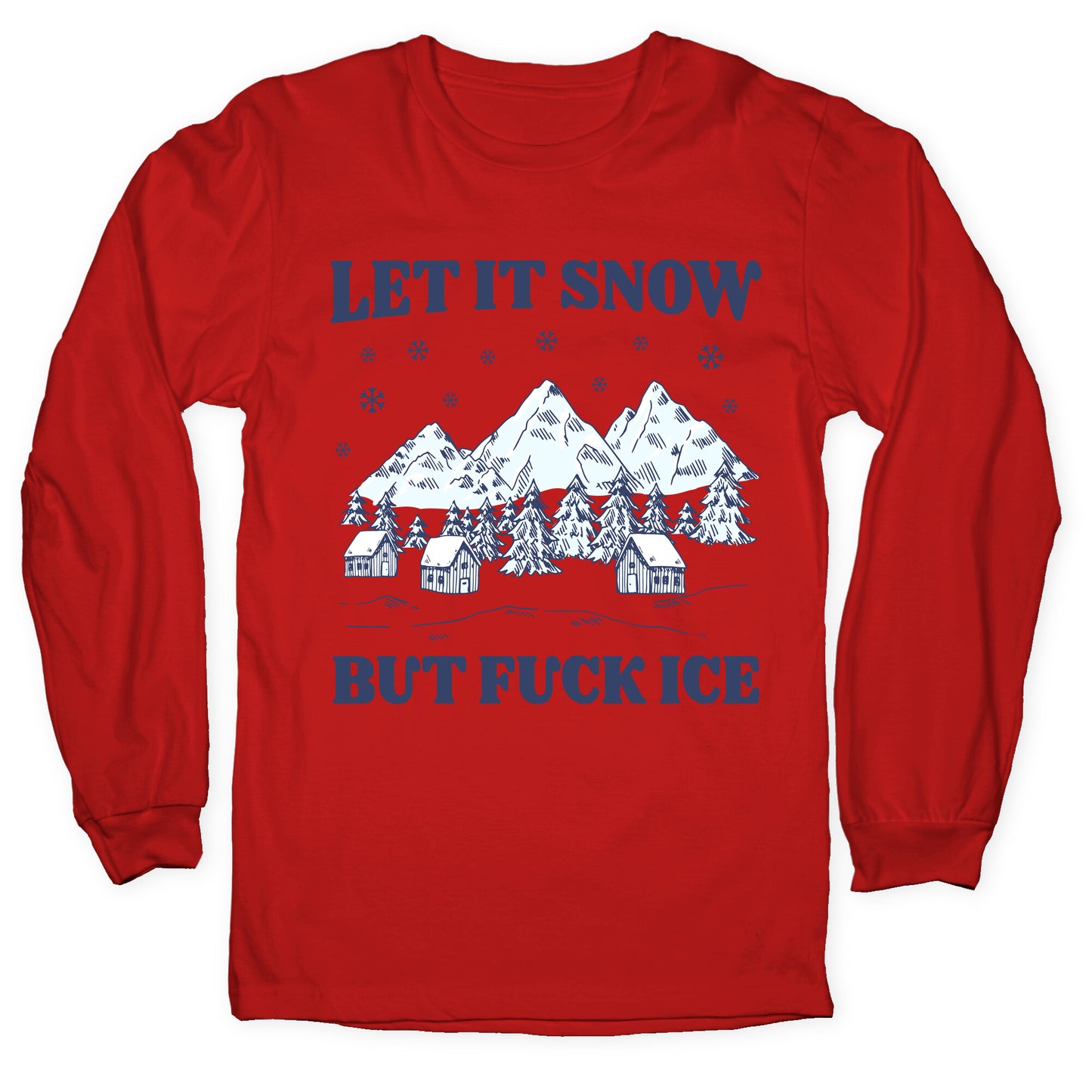 Let It Snow But Fuck ICE Longsleeve Tee