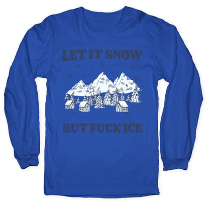 Let It Snow But Fuck ICE Longsleeve Tee
