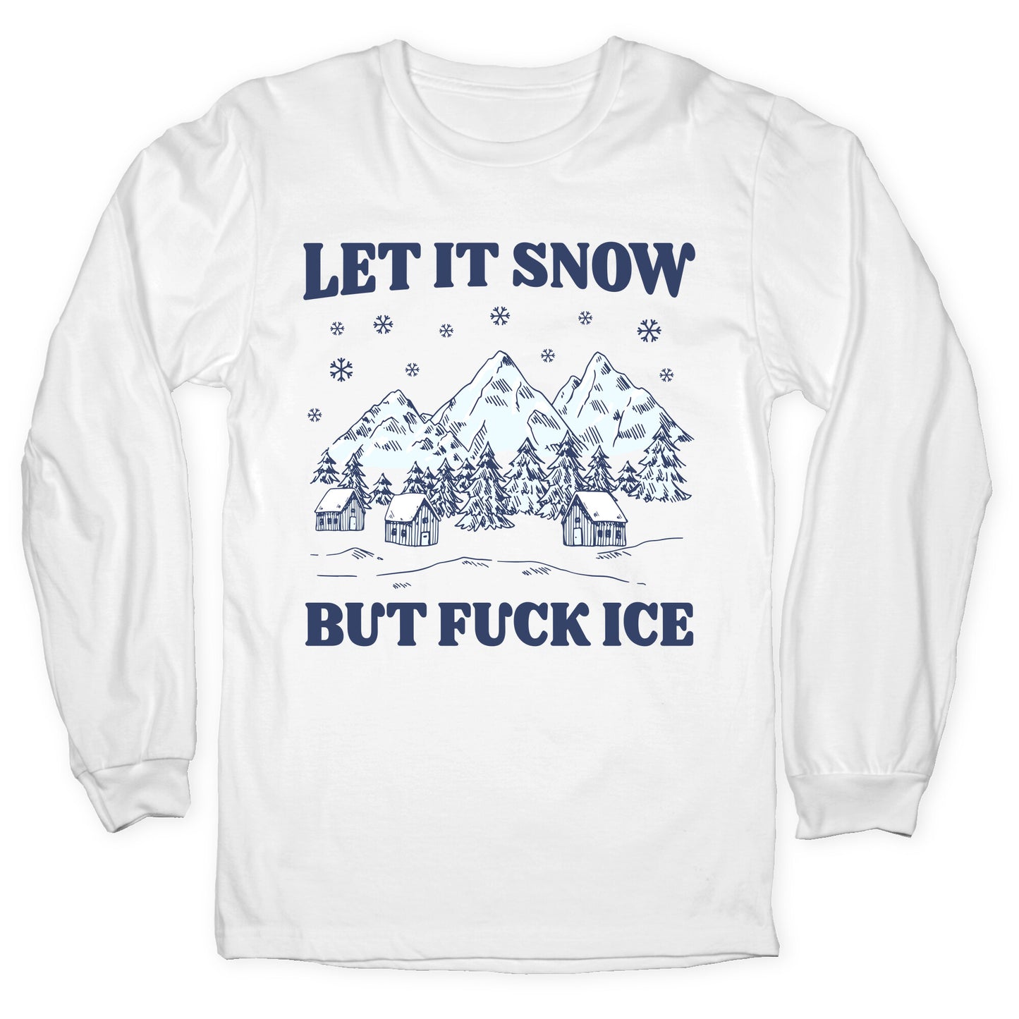 Let It Snow But Fuck ICE Longsleeve Tee