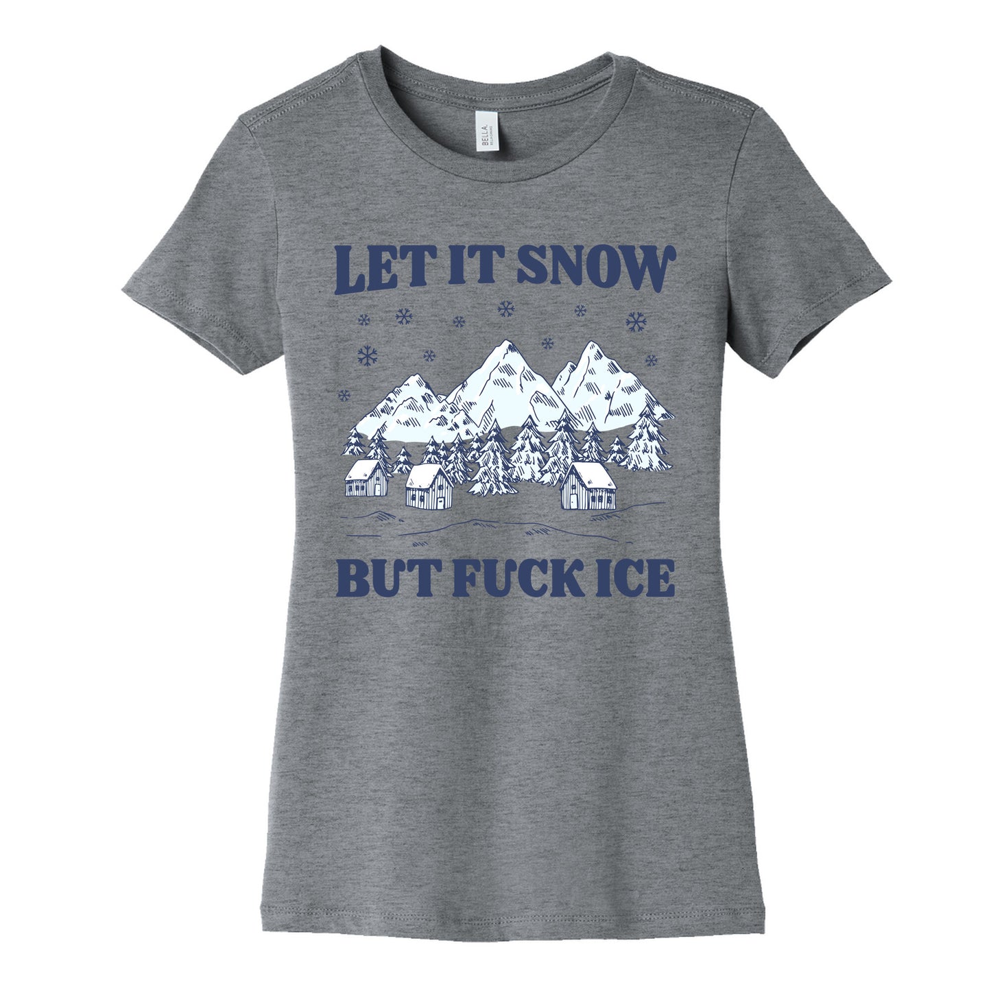 Let It Snow But Fuck ICE Womens Cotton Tee