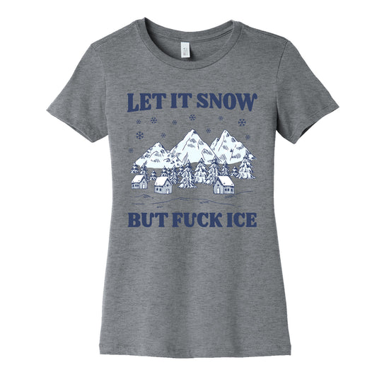 Let It Snow But Fuck ICE Womens Cotton Tee