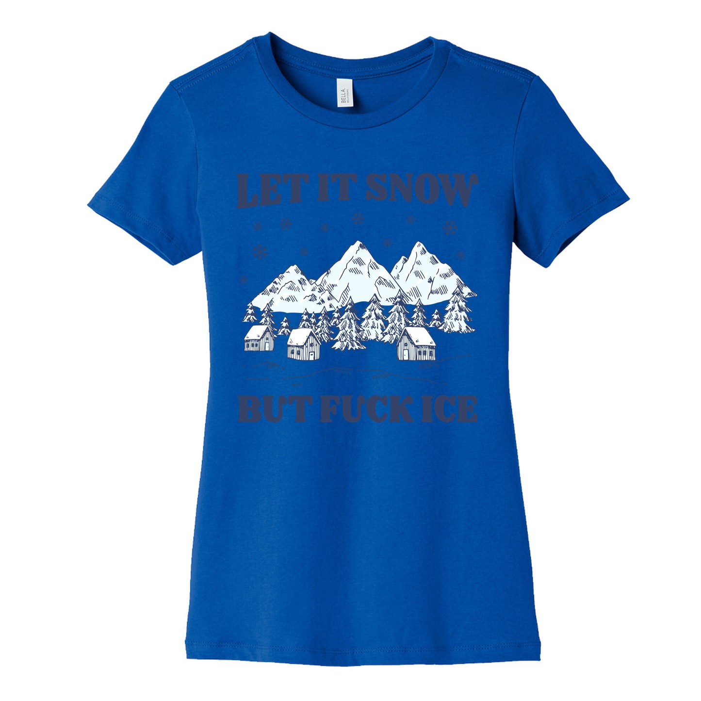 Let It Snow But Fuck ICE Womens Cotton Tee