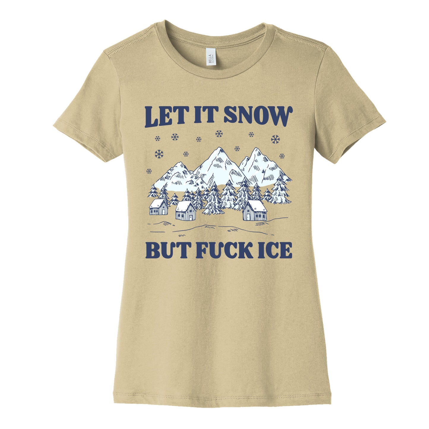 Let It Snow But Fuck ICE Womens Cotton Tee