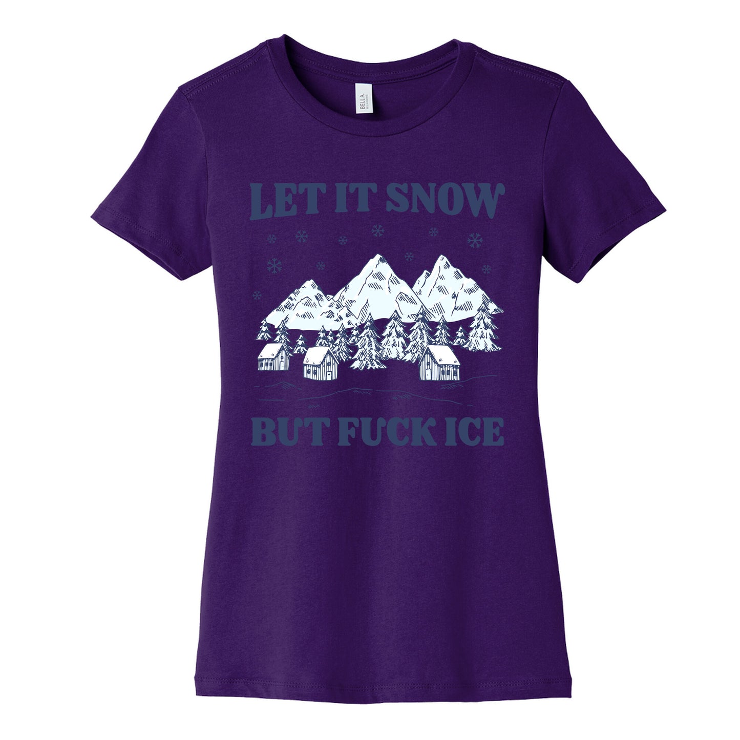 Let It Snow But Fuck ICE Womens Cotton Tee