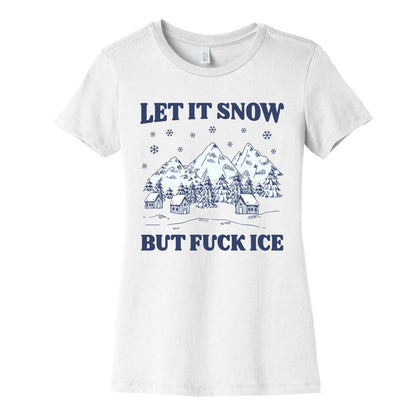 Let It Snow But Fuck ICE Womens Cotton Tee