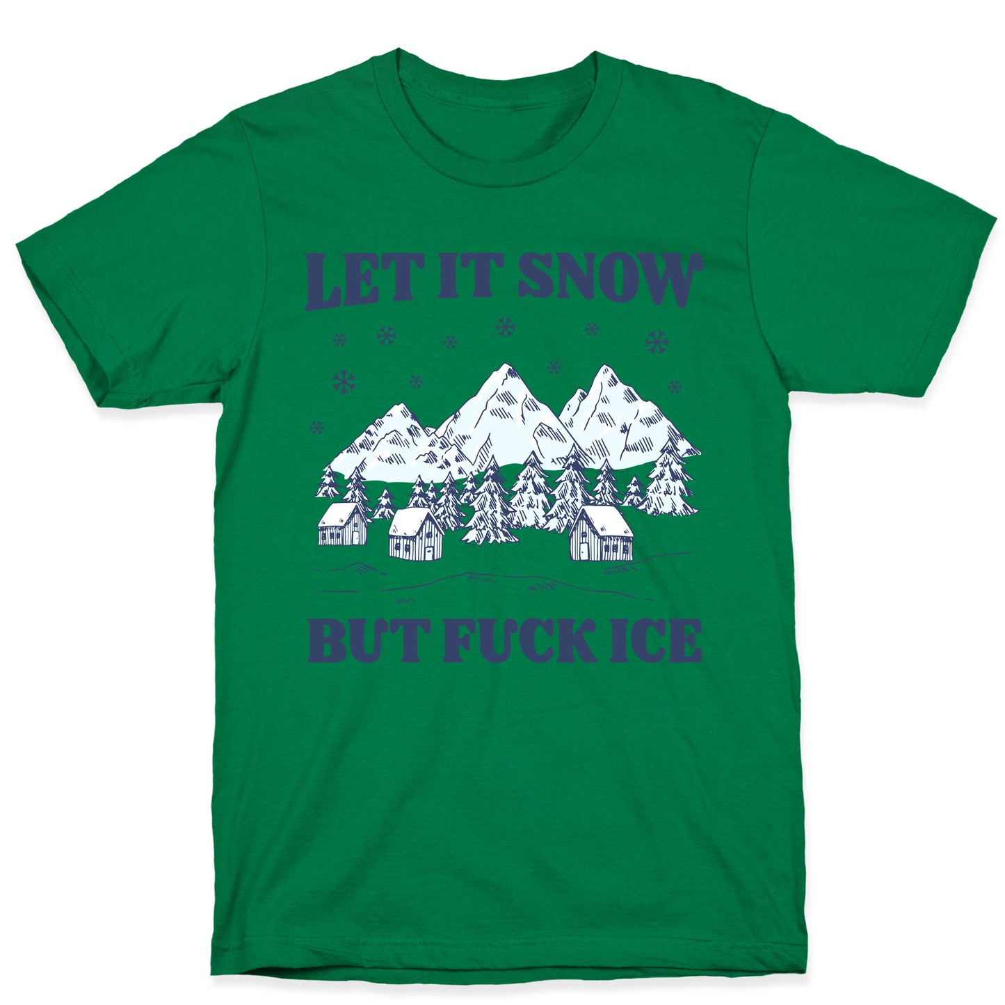 Let It Snow But Fuck ICE T-Shirt