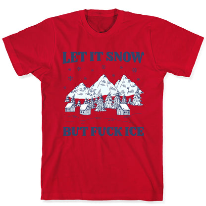 Let It Snow But Fuck ICE T-Shirt