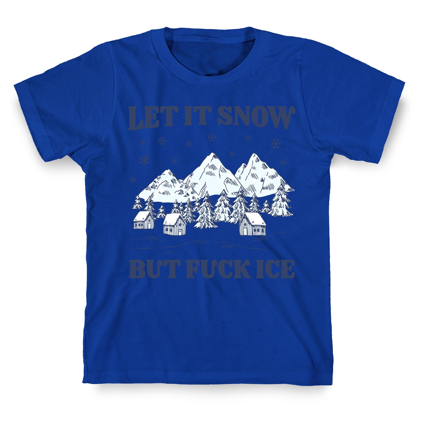 Let It Snow But Fuck ICE T-Shirt