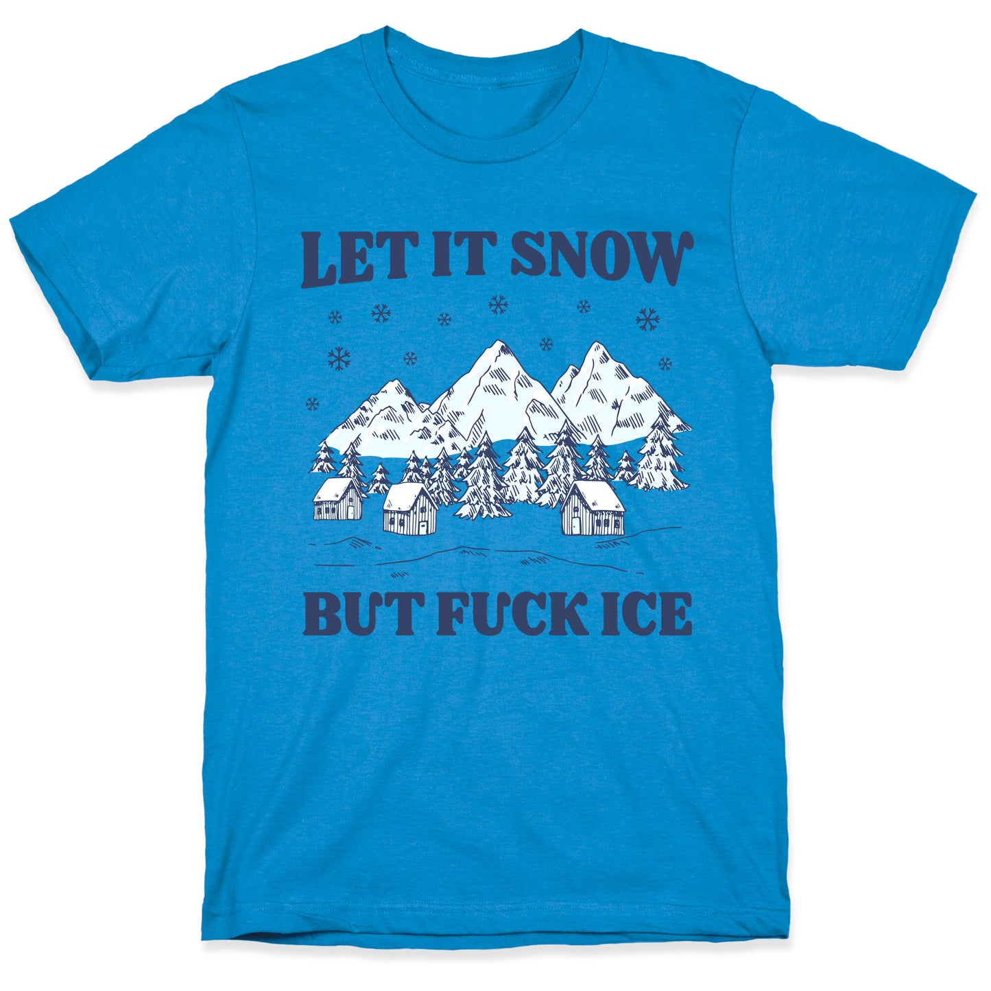 Let It Snow But Fuck ICE T-Shirt