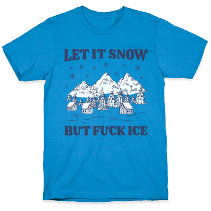 Let It Snow But Fuck ICE T-Shirt