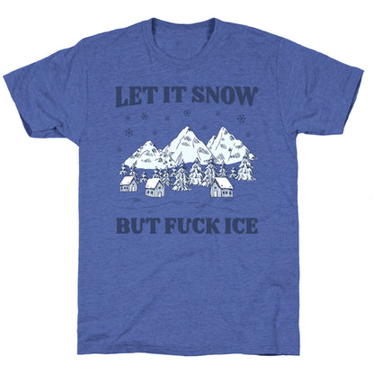 Let It Snow But Fuck ICE Unisex Triblend Tee