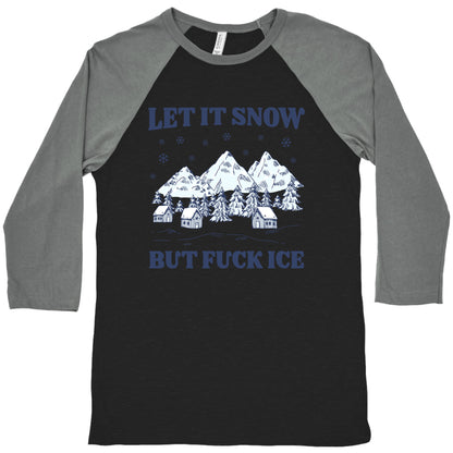 Let It Snow But Fuck ICE Baseball Tee