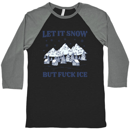 Let It Snow But Fuck ICE Baseball Tee