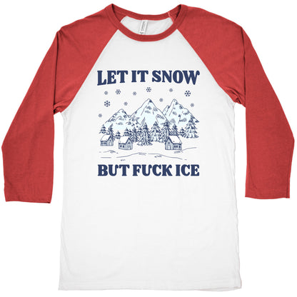 Let It Snow But Fuck ICE Baseball Tee