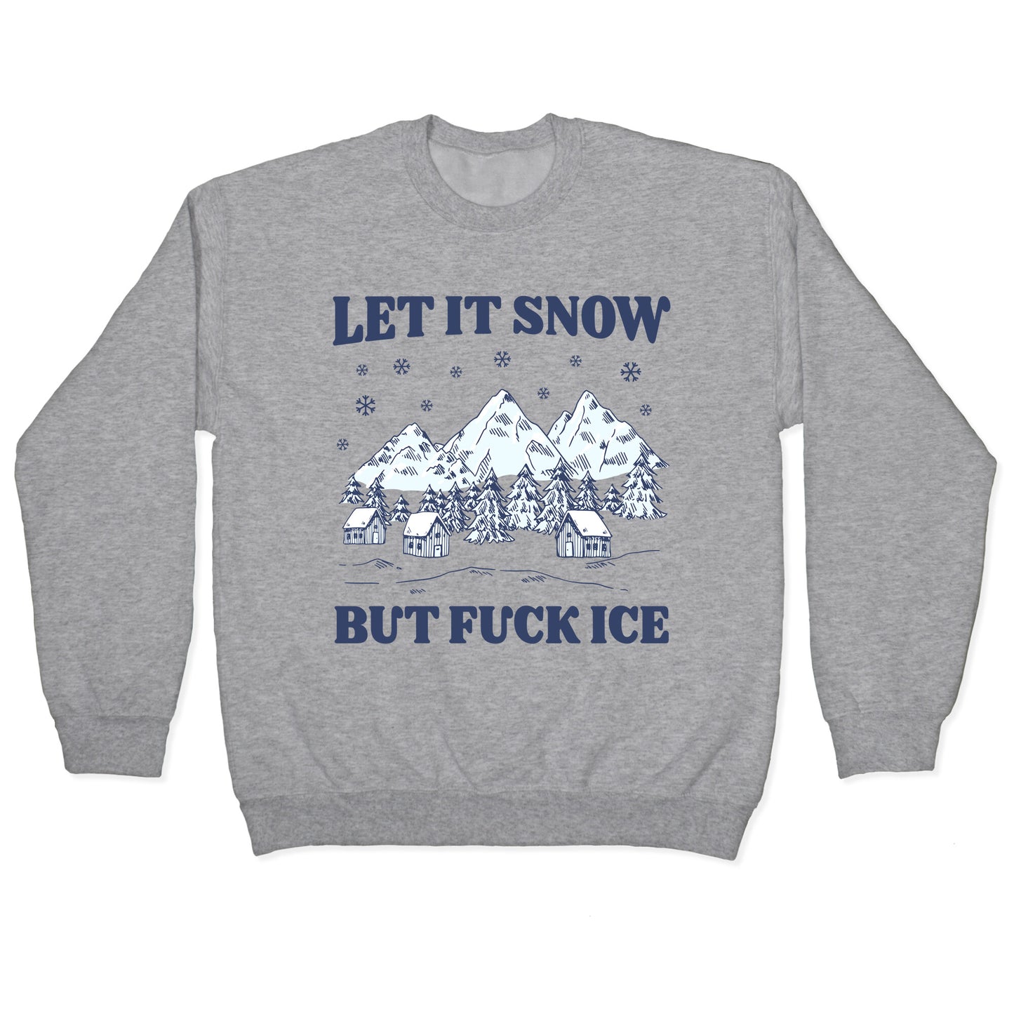 Let It Snow But Fuck ICE Crewneck Sweatshirt