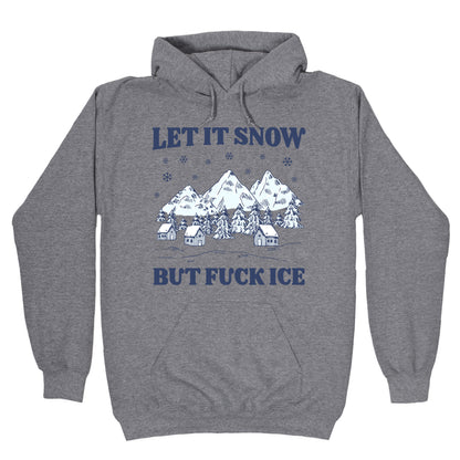 Let It Snow But Fuck ICE Hoodie