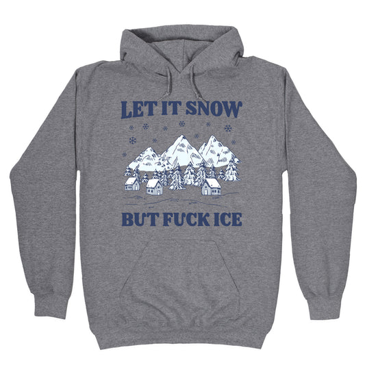 Let It Snow But Fuck ICE Hoodie