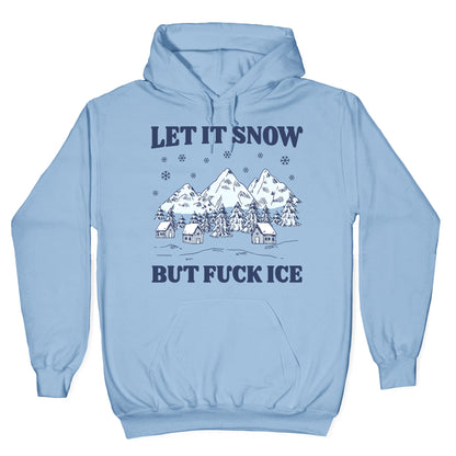 Let It Snow But Fuck ICE Hoodie