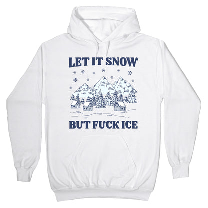Let It Snow But Fuck ICE Hoodie