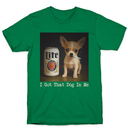 I Got That Dog In Me Shirt T-Shirt