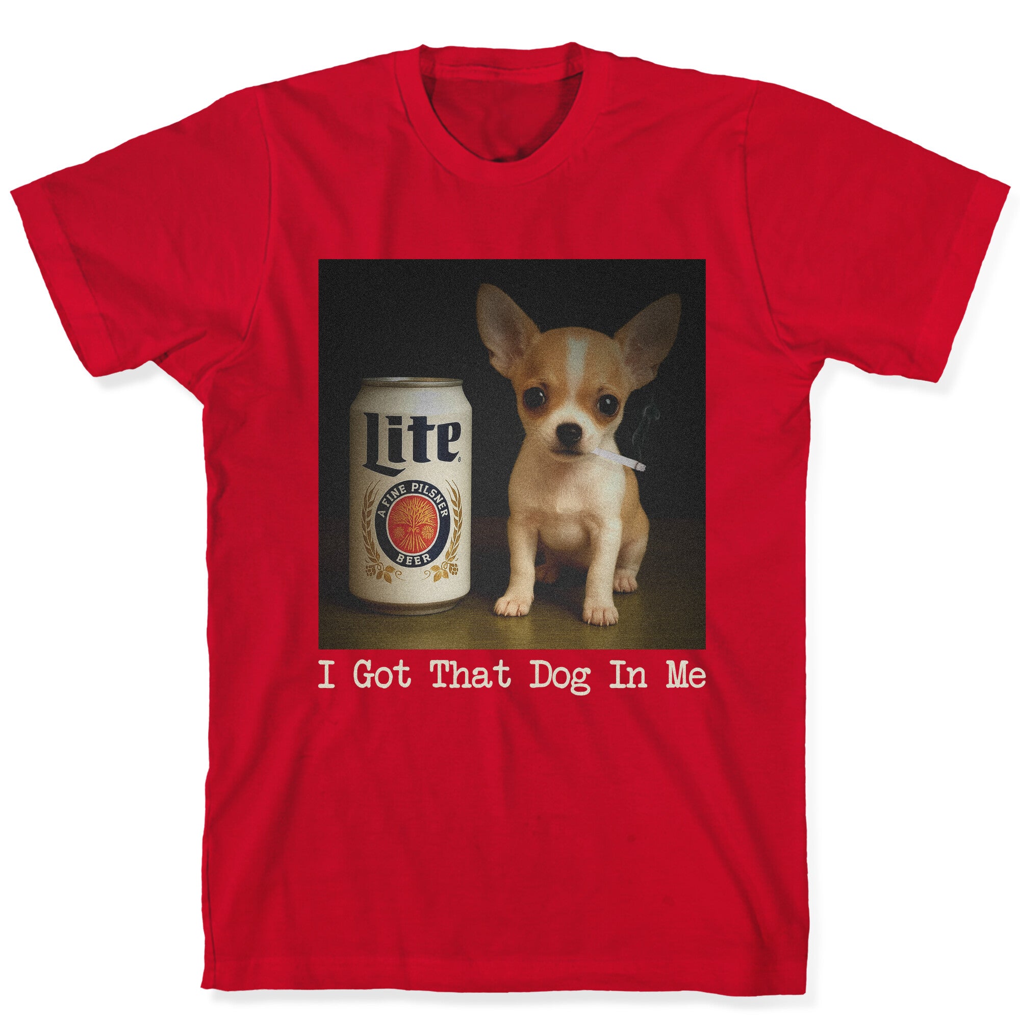 I Got That Dog In Me Shirt T-Shirt