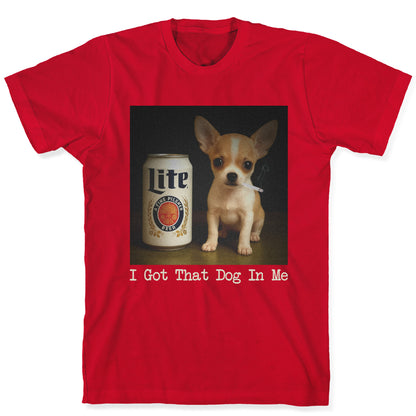 I Got That Dog In Me Shirt T-Shirt