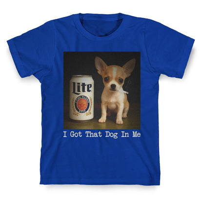 I Got That Dog In Me Shirt T-Shirt
