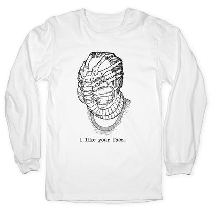 I Like Your Face Longsleeve Tee