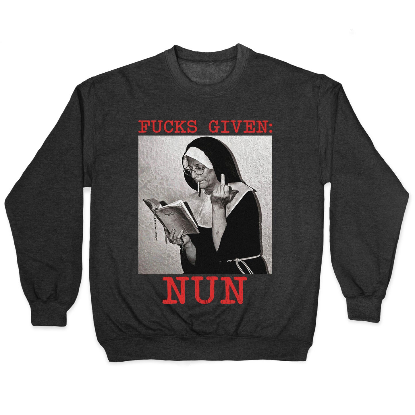 Fucks Given: Nun Crewneck Sweatshirt