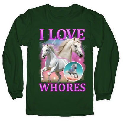 I Love Whores Longsleeve Tee