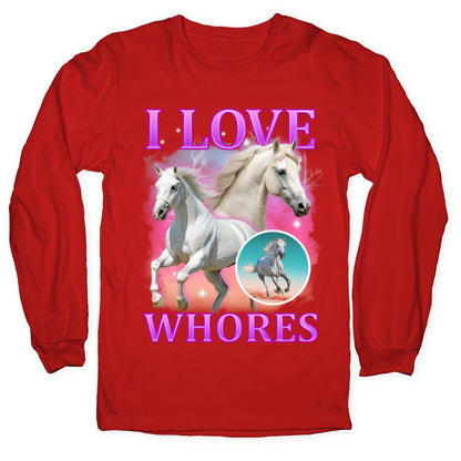 I Love Whores Longsleeve Tee