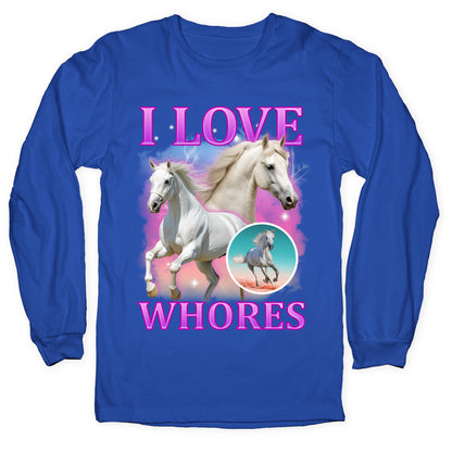 I Love Whores Longsleeve Tee