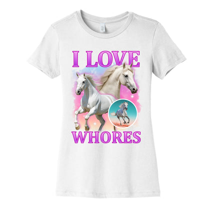 I Love Whores Womens Cotton Tee