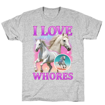 I Love Whores T-Shirt