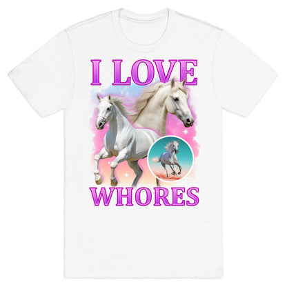 I Love Whores T-Shirt