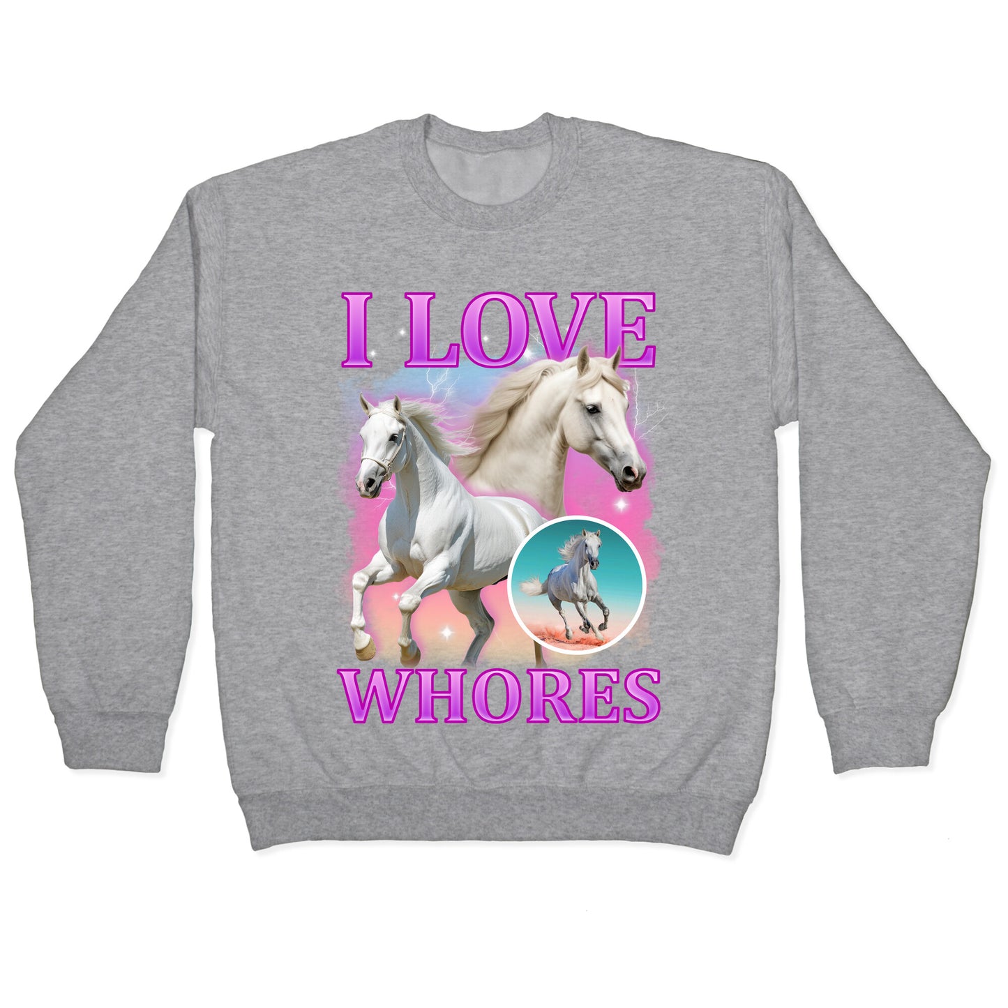 I Love Whores Crewneck Sweatshirt