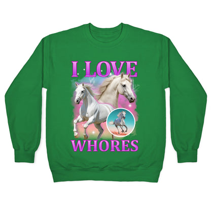 I Love Whores Crewneck Sweatshirt