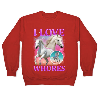 I Love Whores Crewneck Sweatshirt