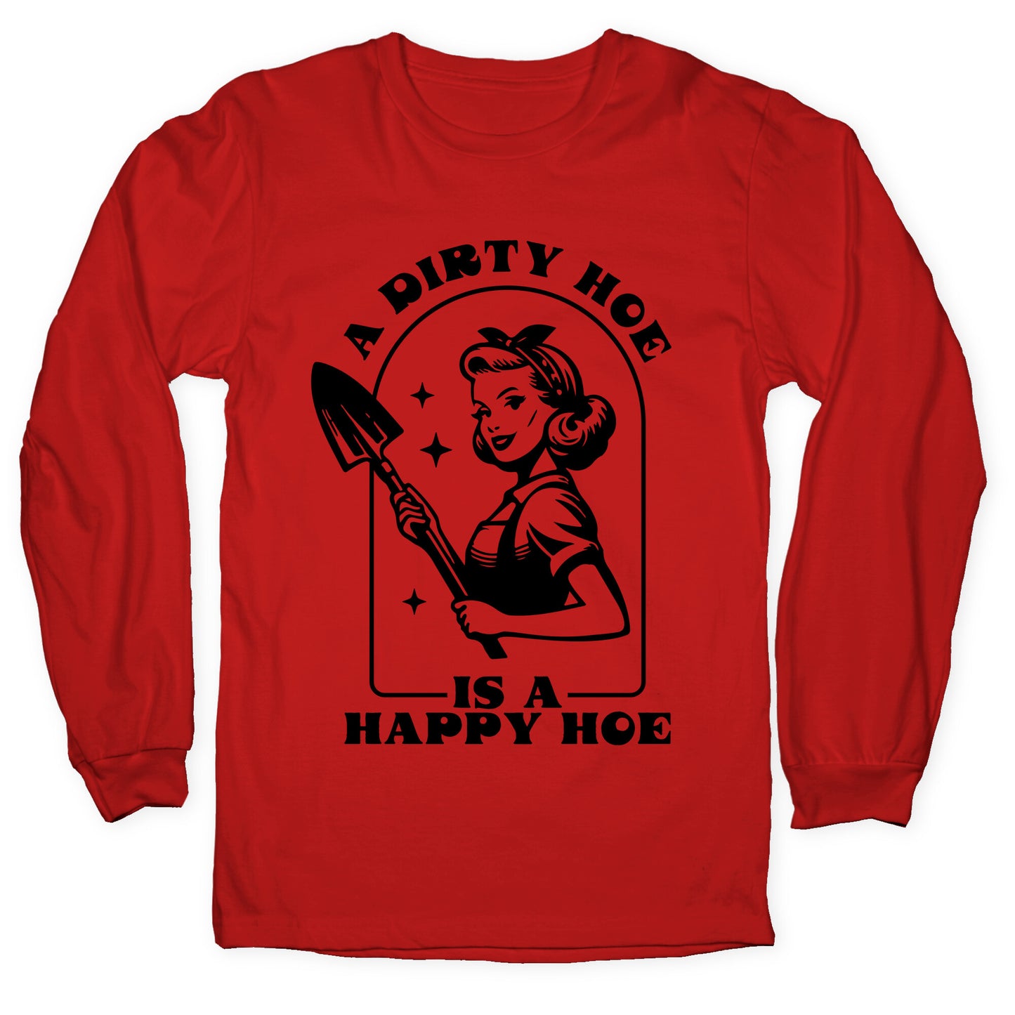 Dirty Hoe, Happy Hoe Longsleeve Tee