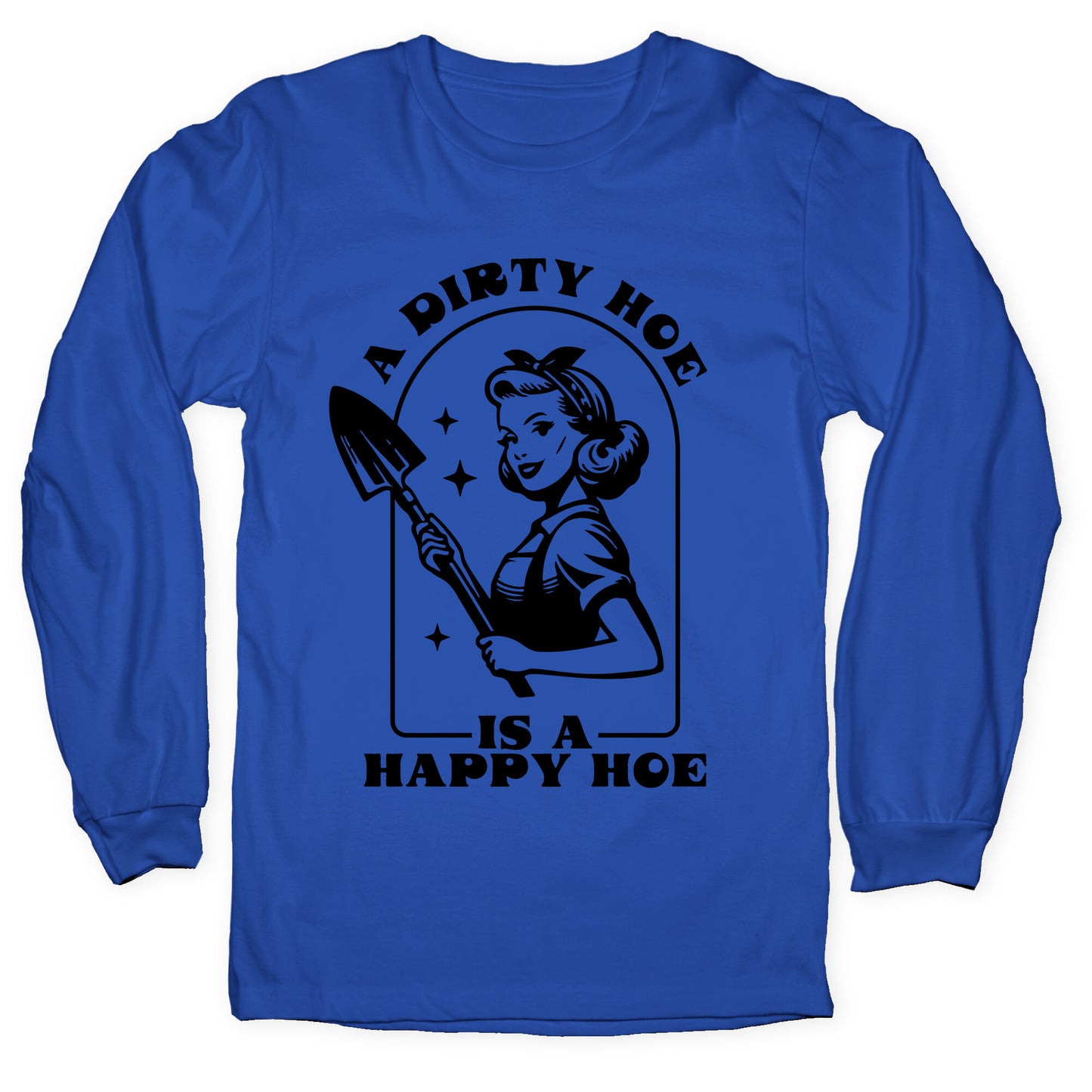 Dirty Hoe, Happy Hoe Longsleeve Tee
