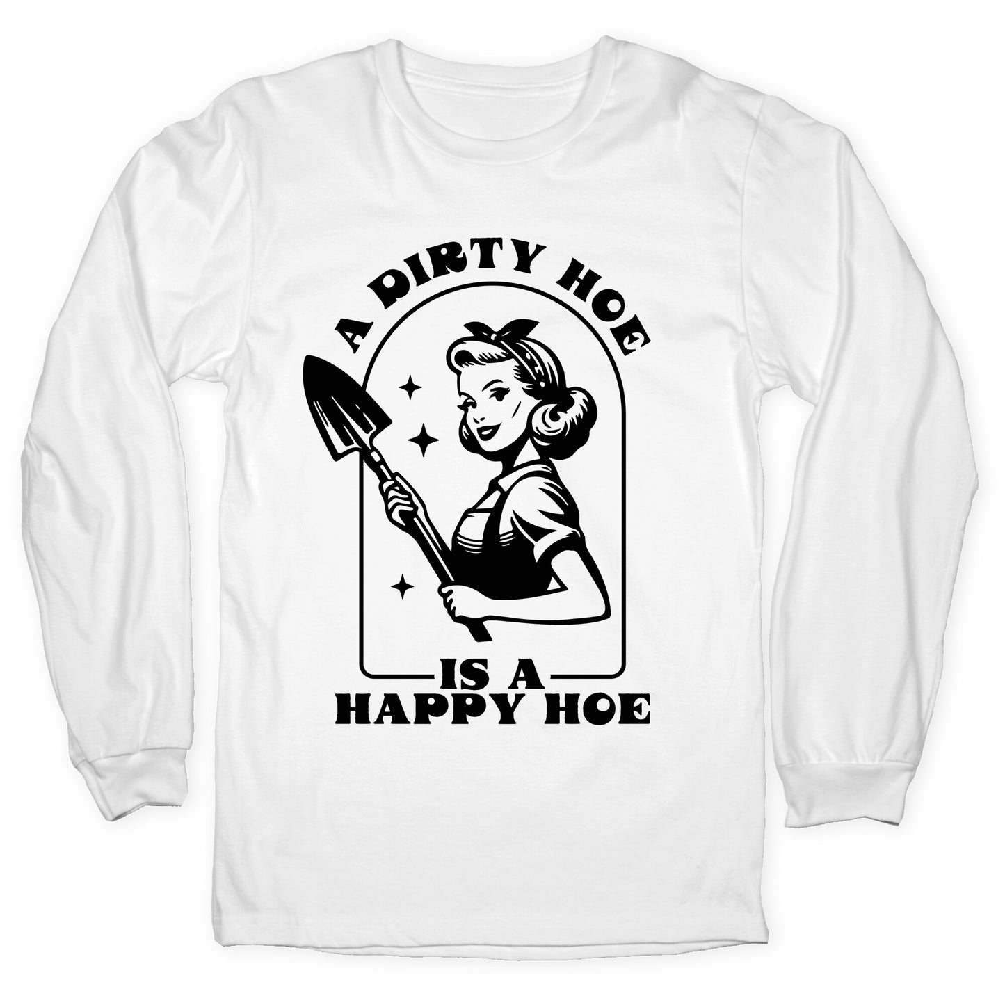Dirty Hoe, Happy Hoe Longsleeve Tee