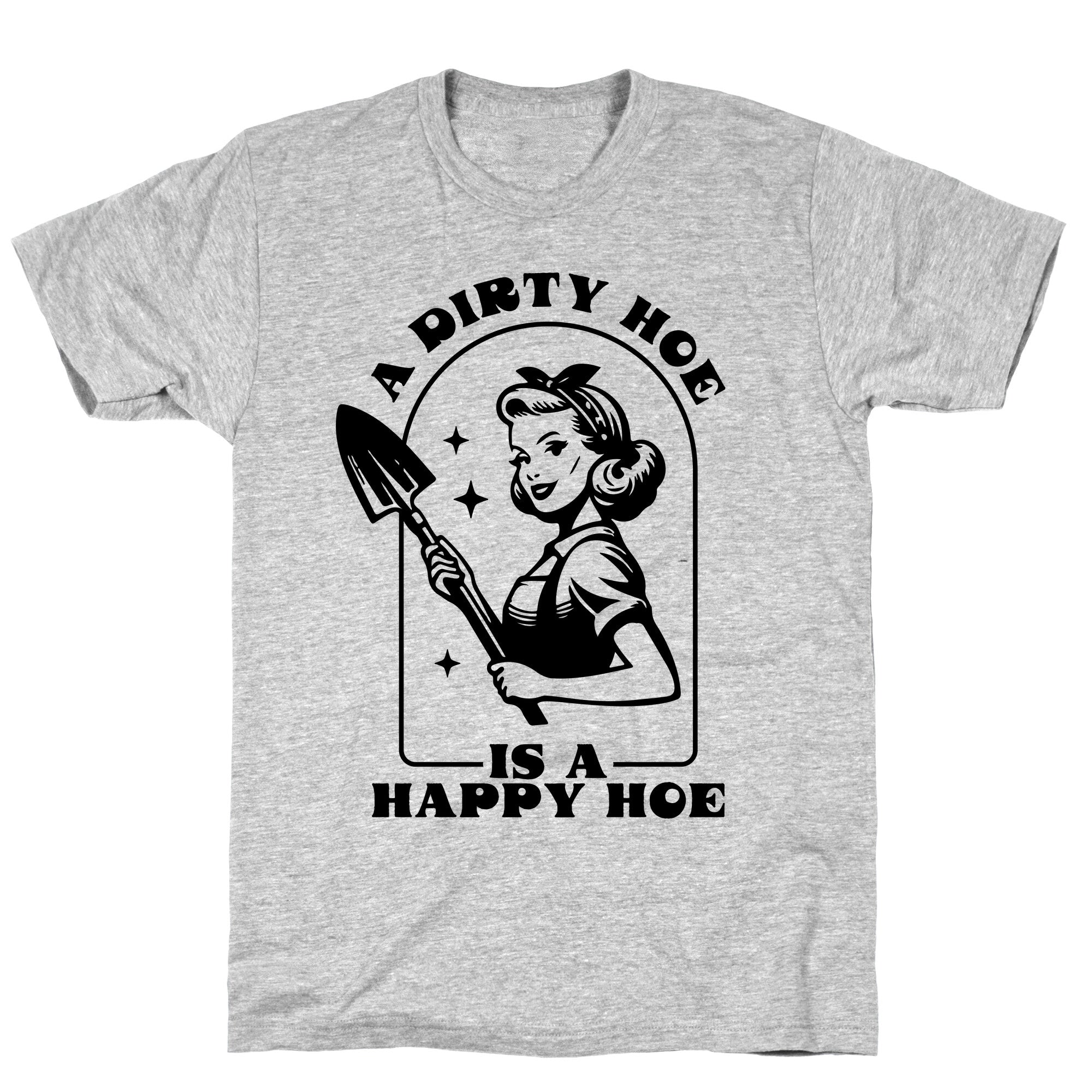Dirty Hoe, Happy Hoe T-Shirt