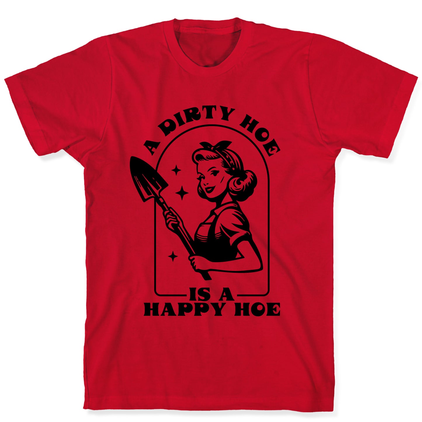 Dirty Hoe, Happy Hoe T-Shirt