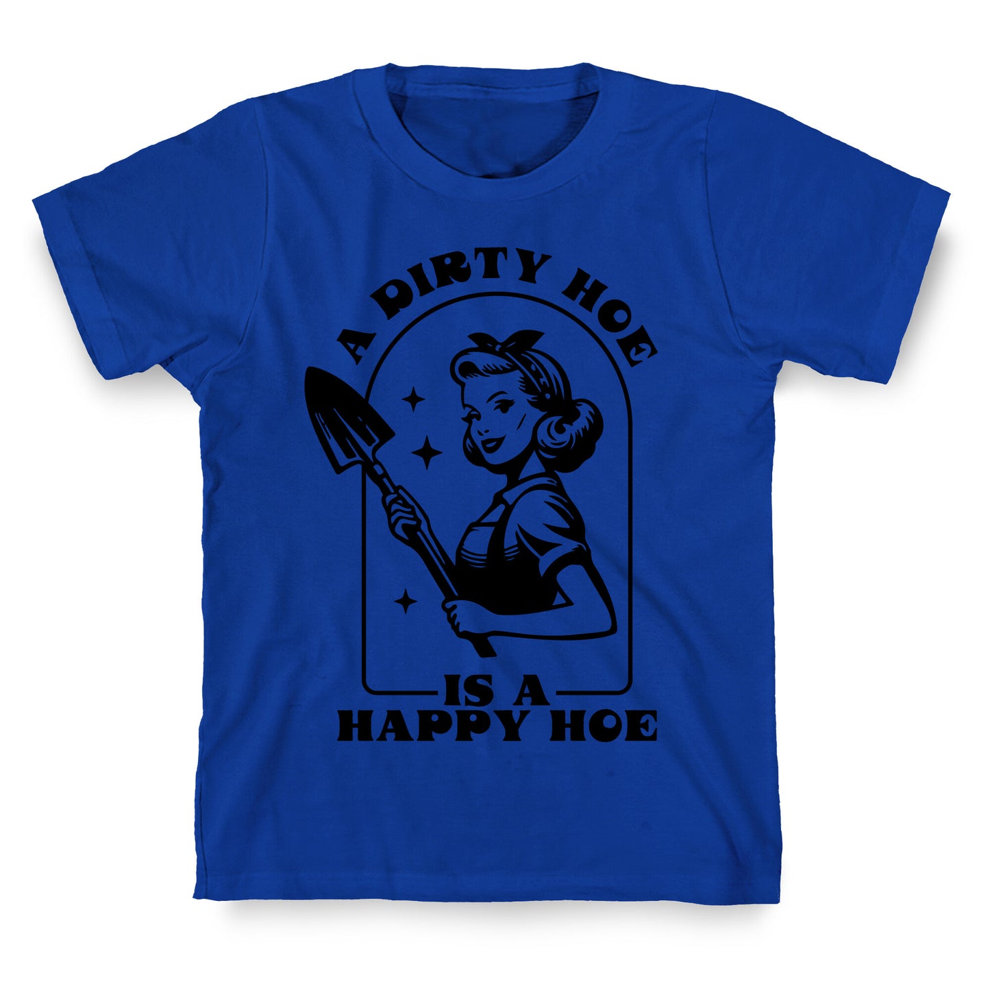Dirty Hoe, Happy Hoe T-Shirt